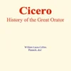 Cicero : History of the Great Orator