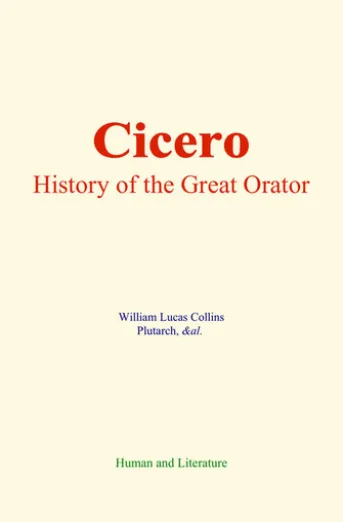 Cicero : History of the Great Orator