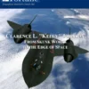 Clarence L. "Kelly" Johnson: From Skunk Works To The Edge Of Space