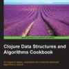 Clojure Data Structures and Algorithms Cookbook