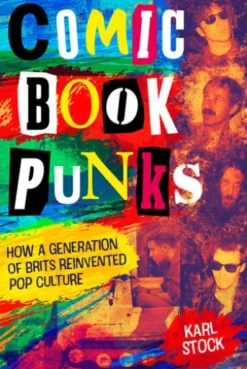 Comic Book Punks: How a Generation of Brits Reinvented Pop Culture