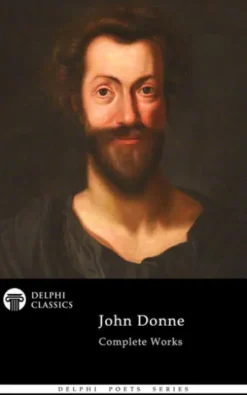 Complete Poetical Works of John Donne (Delphi Classics)