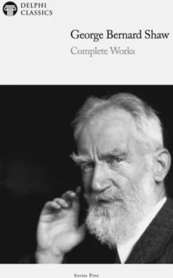 Complete Works of George Bernard Shaw (Delphi Classics)