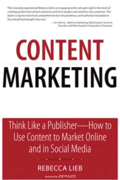 Content Marketing: Think Like a Publisher - How to Use Content to Market Online and in Social Media