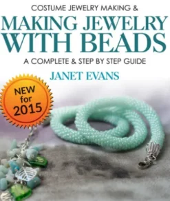 Costume Jewelry Making & Making Jewelry With Beads : A Complete & Step by Step Guide