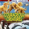 Courageous Creatures (I Survived True Stories #4)
