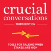 Crucial Conversations: Tools for Talking When Stakes are High, Third Edition