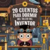 20 Cuentos Para Dormir Del Taller De Inventores