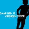 Daar heb je vrienden voor