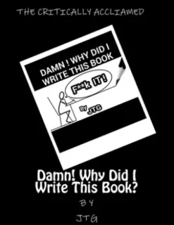 DAMN ! WHY DID I WRITE THIS BOOK ?
