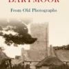 Dartmoor From Old Photographs