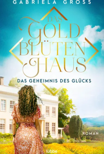 Das Goldblütenhaus - Das Geheimnis des Glücks