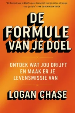 De Formule van je Doel : Ontdek wat jou drijft en maak er je levensmissie van