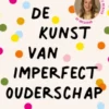 De kunst van imperfect ouderschap