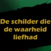 De schilder die de waarheid liefhad