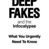 Deep Fakes and the Infocalypse
