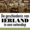 De geschiedenis van Ierland in een notendop