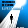 DES TÉMOINS DE JÉHOVAH À JÉSUS-CHRIST