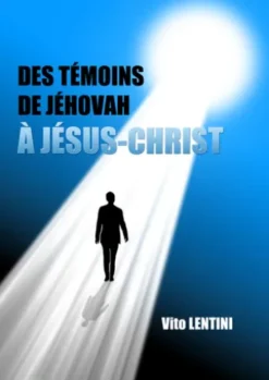 DES TÉMOINS DE JÉHOVAH À JÉSUS-CHRIST