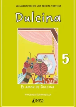 DULCINA, LAS AVENTURAS DE UNA ABEJITA TRAVIESA 5. El amor de Dulcina