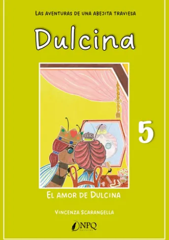 DULCINA, LAS AVENTURAS DE UNA ABEJITA TRAVIESA 5. El amor de Dulcina