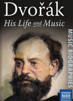 Dvořák: His Life and Music