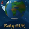 Earth is OUR Home