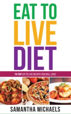 Eat To Live Diet Reloaded : 70 Top Eat To Live Recipes You Will Love !
