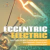 Eccentric Electric | Everything You Need to Know about Electricity | Basic Electronics | Science Grade 5 | Children's Electricity Books