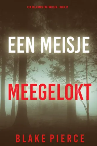 Een Meisje Meegelokt (Een Ella Dark FBI Thriller—Boek 12)