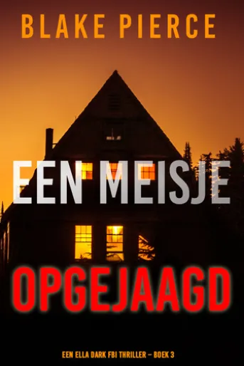 Een Meisje Opgejaagd (Een Ella Dark FBI Thriller Boek 3)