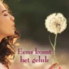 Eens komt het geluk