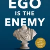 Ego Is the Enemy