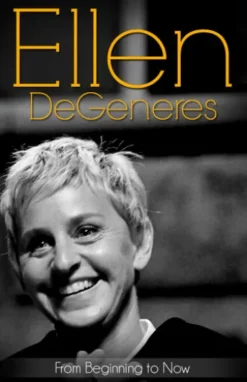 Ellen DeGeneres... From Beginning to Now (Biography)