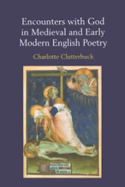 Encounters with God in Medieval and Early Modern English Poetry