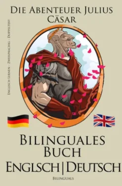 Englisch Lernen - Bilinguales Buch (Deutsch - Englisch) Die Abenteuer Julius Cäsar (Zweisprachig)