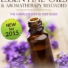 Essential Oils & Aromatherapy Reloaded: The Complete Step by Step Guide