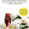 Essential Oils Beauty Secrets Reloaded: How To Make Beauty Products At Home for Skin, Hair & Body Care -A Step by Step Guide & 70 Simple Recipes for Any Skin Type and Hair Type
