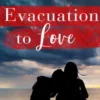 Evacuation to Love