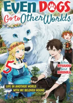 Even Dogs Go to Other Worlds: Life in Another World with My Beloved Hound, Vol. 5