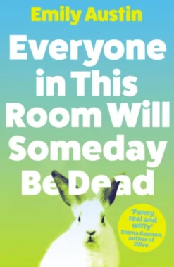 Everyone in This Room Will Someday Be Dead