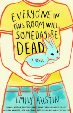 Everyone in This Room Will Someday Be Dead