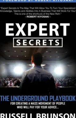 Expert Secrets: The Underground Playbook for Creating a Mass Movement of People Who Will Pay for Your Advice