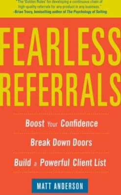 Fearless Referrals: Boost Your Confidence, Break Down Doors, and Build a Powerful Client List