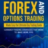 Forex and Options Trading Made Easy the Ultimate Day Trading Guide: Currency Trading Strategies that Work to Make More Pips