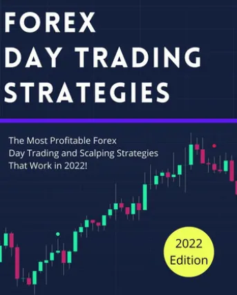 Forex Day Trading Strategies: The Most Profitable Forex Day Trading and Scalping Strategies That Work in 2022!