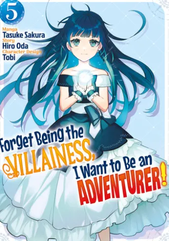 Forget Being the Villainess, I Want to Be an Adventurer! (Manga): Volume 5