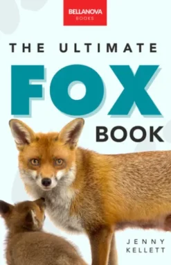 Foxes The Ultimate Fox Book