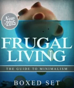 Frugal Living The Guide To Minimalism