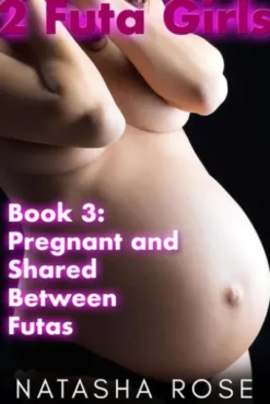 2 Futa Girls Book 3 Pregnant And Shared Between Futas
